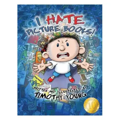 I Hate Picture Books!: 10th Anniversary Edition - Young, Timothy