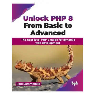 Unlock PHP 8: From Basic to Advanced - Sommerfeld, Roni