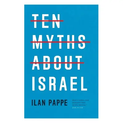 Ten Myths About Israel - Pappe, Ilan