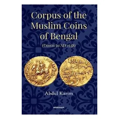 Corpus of the Muslim Coins of Bengal - Karim, Abdul