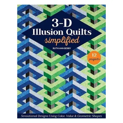 3-D Illusion Quilts Simplified - Berry, Ruth Ann