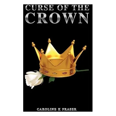 Curse of the Crown - Fraser, Caroline K