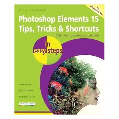 Photoshop Elements 15 Tips Tricks a Shortcuts in Easy Steps - Vandome, Nick