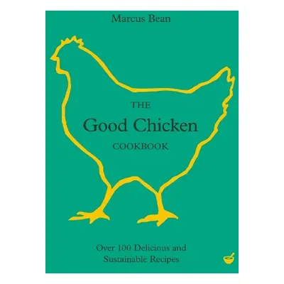 Good Chicken Cookbook - Bean, Marcus