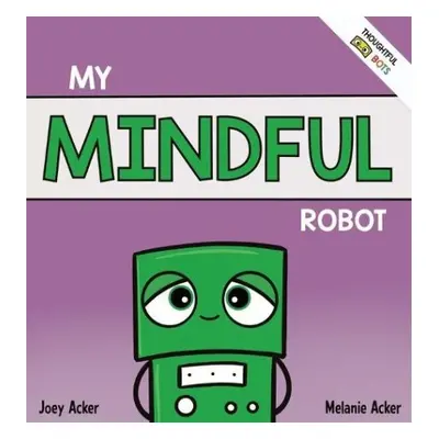 My Mindful Robot - Acker, Joey a Acker, Melanie