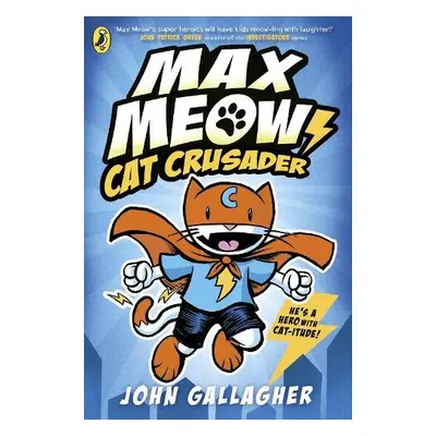 Max Meow Book 1: Cat Crusader - Gallagher, John