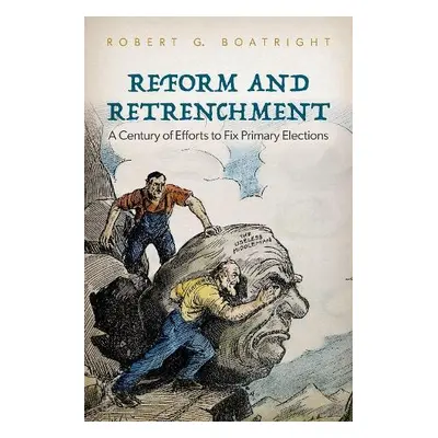 Reform and Retrenchment - Boatright, Robert G. (Professor of Political Science, Professor of Pol