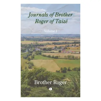 Journals of Brother Roger of Taize, Volume I - Roger, Brother