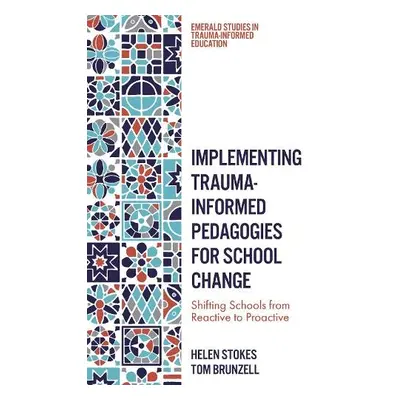 Implementing Trauma-Informed Pedagogies for School Change - Stokes, Helen (University of Melbour