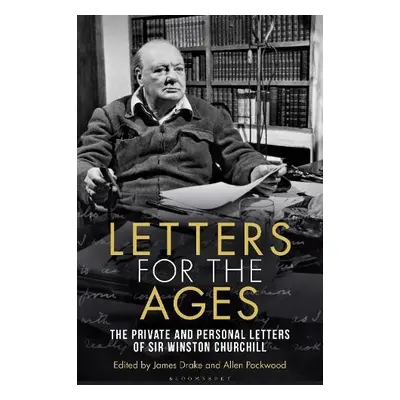 Letters for the Ages Winston Churchill - Churchill, Sir Sir Winston S.