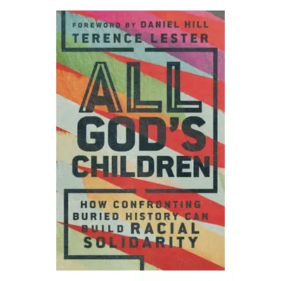 All God`s Children – How Confronting Buried History Can Build Racial Solidarity - Lester, Terenc