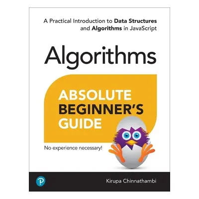 Absolute Beginner's Guide to Algorithms - Chinnathambi, Kirupa