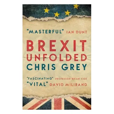 Brexit Unfolded - Grey, Chris