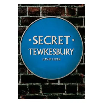 Secret Tewkesbury - Elder, David