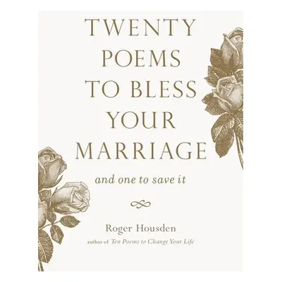 Twenty Poems to Bless Your Marriage - Housden, Roger