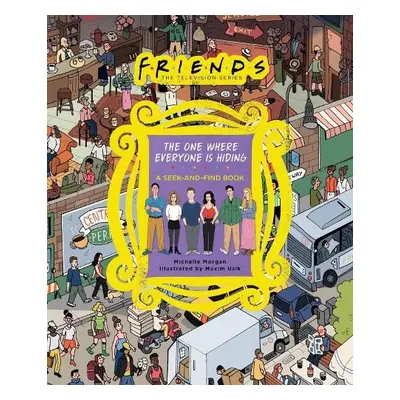 Friends: The One Where Everyone Is Hiding - Morgan, Michelle a Inc., Warner Bros. Consumer Produ