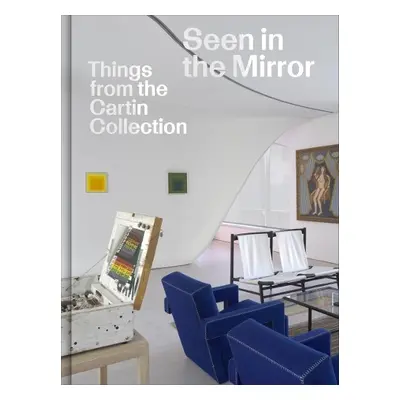 Seen in the Mirror: Things from the Cartin Collection