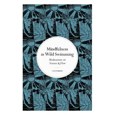 Mindfulness in Wild Swimming - Wardley, Tessa