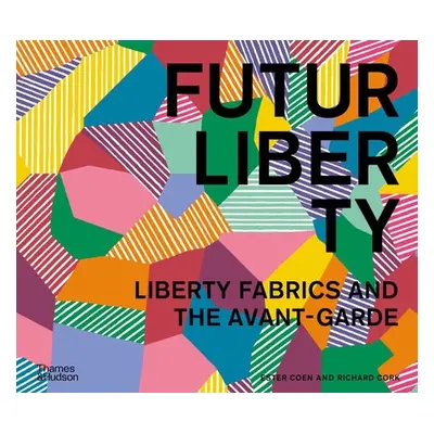 FuturLiberty: Liberty Fabrics and the Avant-Garde - Coen, Ester a Cork, Richard