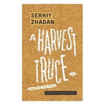 Harvest Truce - Zhadan, Serhiy