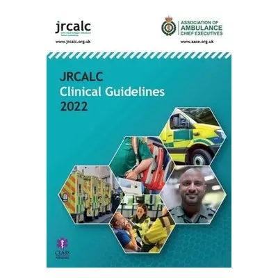 JRCALC Clinical Guidelines 2022 - Joint Royal Colleges Ambulance Liaison Committee (Joint Royal 