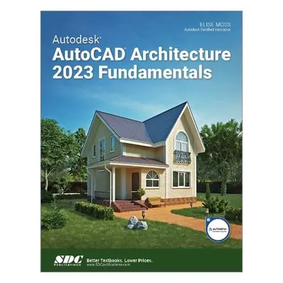 Autodesk AutoCAD Architecture 2023 Fundamentals - Moss, Elise