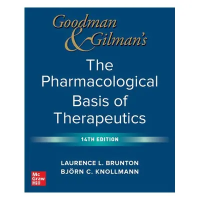 Goodman and Gilman's The Pharmacological Basis of Therapeutics - Brunton, Laurence a Knollmann, 