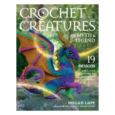 Crochet Creatures of Myth and Legend - Lapp, Megan