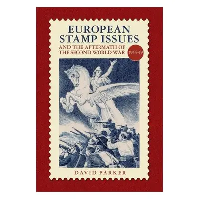 European Stamp Issue and the Aftermath of the Second World War - Parker, David