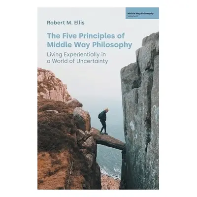 Five Principles of Middle Way Philosophy - Ellis, Robert M