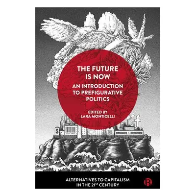 Future Is Now: An Introduction to Prefigurative Politics