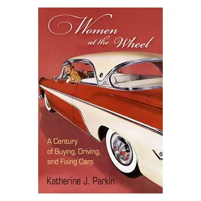 Women at the Wheel - Parkin, Katherine J.