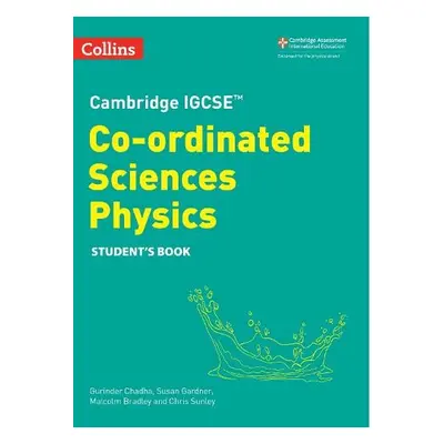 Cambridge IGCSE™ Co-ordinated Sciences Physics Student's Book - Chadha, Gurinder a Bradley, Malc