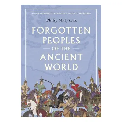 Forgotten Peoples of the Ancient World - Matyszak, Philip