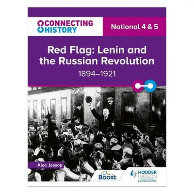 Connecting History: National 4 a 5 Red Flag: Lenin and the Russian Revolution, 1894–1921 - Jesso