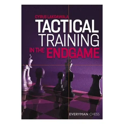 Tactical Training in the Endgame - Lakdawala, Cyrus