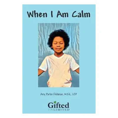 When I am Calm - Feldman, Amy Parlin (Amy Parlin Feldman)