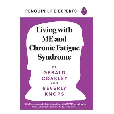 Living with ME and Chronic Fatigue Syndrome - Coakley, Dr Gerald a Knops, Beverly