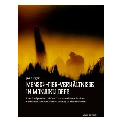 Mensch-Tier-Verhaltnisse in Monjukli Depe - Eger, Jana