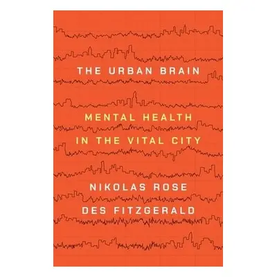 Urban Brain - Rose, Nikolas a Fitzgerald, Des