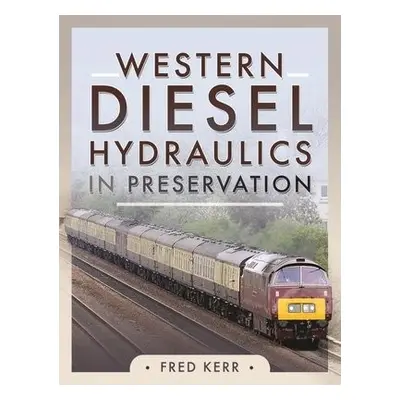 Western Diesel Hydraulics in Preservation - Kerr, Fred