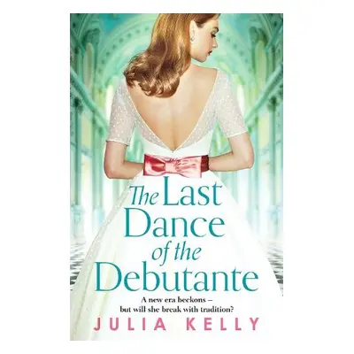 Last Dance of the Debutante - Kelly, Julia