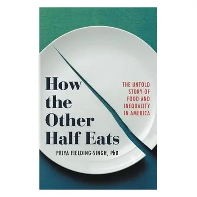 How the Other Half Eats - Fielding-Singh, Priya