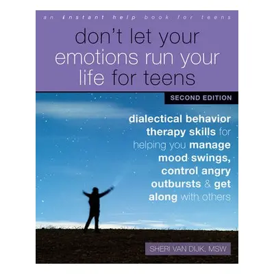 Don't Let Your Emotions Run Your Life for Teens, Second Edition - van Dijk, Sheri