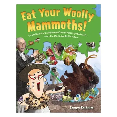 Eat Your Woolly Mammoths! - Solheim, James