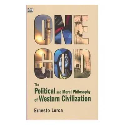 One God: The Political and Moral Philosophy of W - The Political and Moral Philosophy of Western