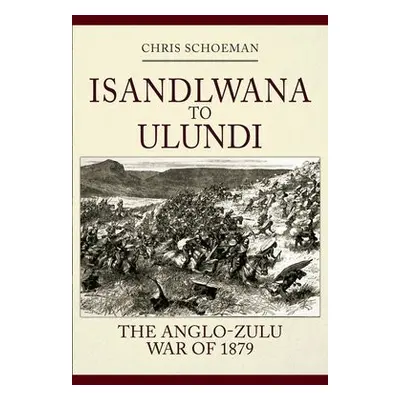 Isandlwana to Ulundi - Schoeman, Chris