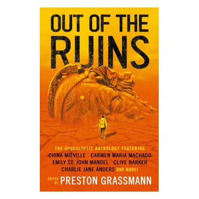 Out of the Ruins - Mieville, China a Campbell, Ramsay a Anders, Charlie Jane a Mandel, Emily St 