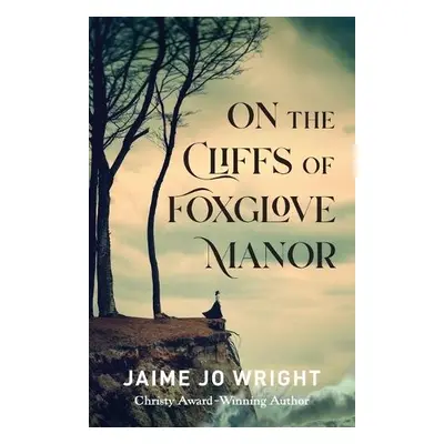 On the Cliffs of Foxglove Manor - Wright, Jaime Jo