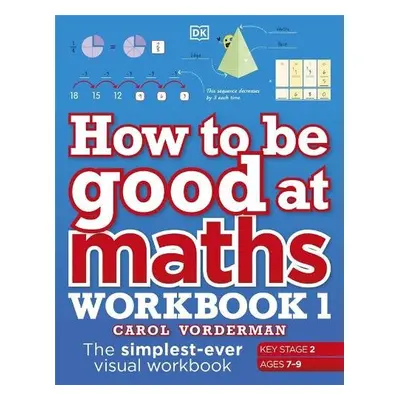 How to be Good at Maths Workbook 1, Ages 7-9 (Key Stage 2) - Vorderman, Carol